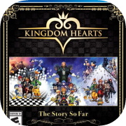 Kingdom Hearts: The Story So Far