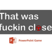 That was fuckin close!