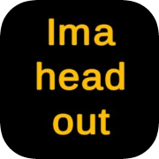 Ima head out
