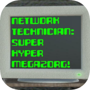 Network Technician: Super Hyper Megazorg
