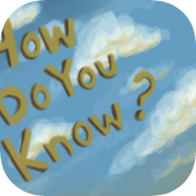 How Do You Know?